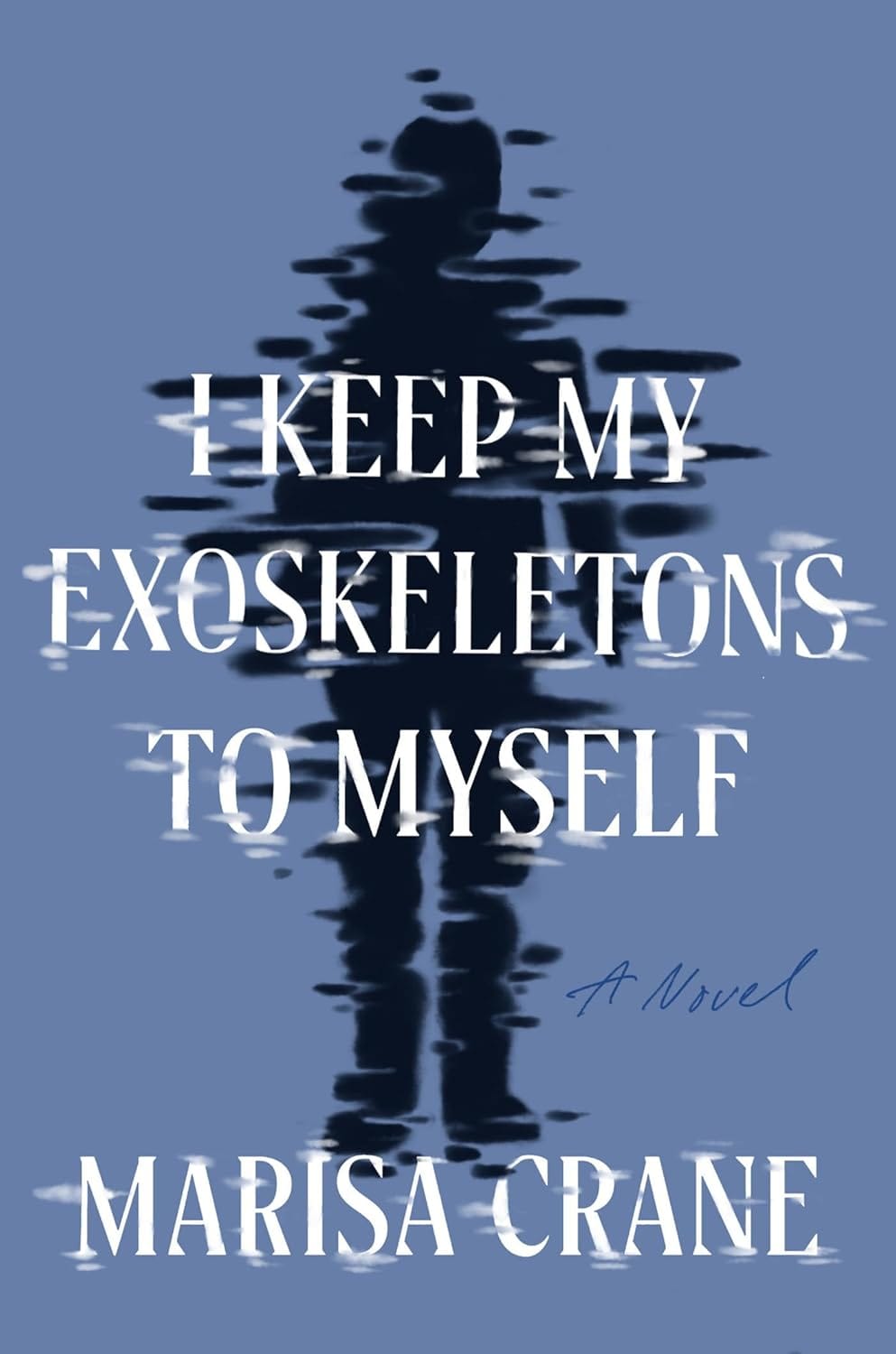 Image of: I Keep My Exoskeletons to Myself by Marisa Crane